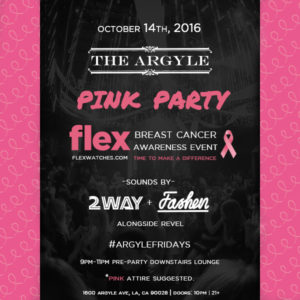 PINK PARTY: 2WAY & FASHEN - BREAST CANCER AWARENESS EVENT WITH FLEX WATCHES @ THE ARGYLE HOLLYWOOD | Los Angeles | California | United States